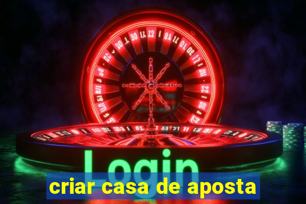 criar casa de aposta